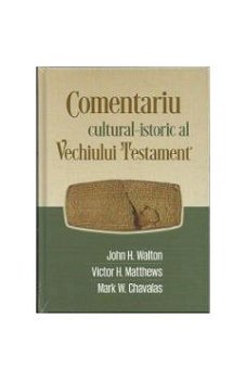 Comentariu cultural-istoric al Vechiului Testament - John H. Walton, Victor H. Matthews, Mark W. Chavalas, Casa Cartii