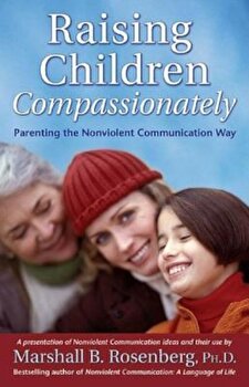 Raising Children Compassionately (Rcc): Parenting the Nonviolent Communication Way, Marshall B. Rosenberg