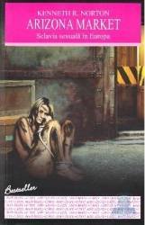 Arizona market. Sclavia sexuală în Europa - Paperback - Kenneth R. Norton - Allfa, 