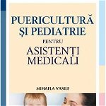 Puericultura si pediatrie pentru asistenti medicali - Mihaela Vasile 978-606-587-046-8