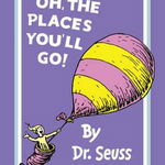Oh, the Places You'll Go! (Dr. Seuss)