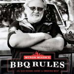 Myron Mixon's BBQ Rules: The Old-School Guide to Smoking Meat - Myron Mixon, Myron Mixon