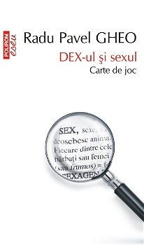 Dex-ul și sexul. Carte de joc - Paperback brosat - Radu Pavel Gheo - Polirom, 