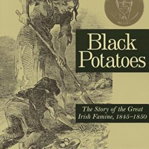 Black Potatoes: The Story of the Great Irish Famine