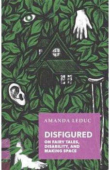 Disfigured: On Fairy Tales, Disability, and Making Space, Paperback - Amanda Leduc