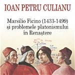 eBook Marsilio Ficino (1433-1499) si problemele platonismului in Renastere - Ioan Petru Culianu, Culianu, Ioan Petru