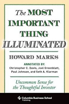 The Most Important Thing Illuminated: Uncommon Sense for the Thoughtful Investor, Hardcover - Howard Marks