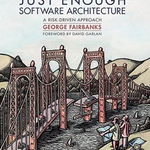 Just Enough Software Architecture: A Risk-Driven Approach, Hardcover - George Fairbanks