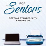 Chromebook for Seniors: Getting Started With Chrome OS