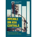 Descopera istoria. Imperiile din Asia Centrala - Ricardo Martinez, Ricardo Martinez