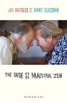 The Dude și Maestrul Zen - Paperback brosat - Bernie Glassman, Jeff Bridges - Humanitas, 
