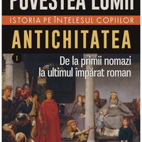 Povestea lumii. Istoria pe intelesul copiilor. Vol. I Antichitatea