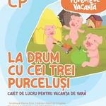 Poveste de vacanta. La drum cu cei trei purcelusi. Caiet pentru vacanta de vara. Clasa pregatitoare, Andreea Elena Ene, Adrian Petrica Grigore, Roxana Mammadov