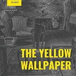 The Yellow Wallpaper: A Psychological fiction by Charlotte Perkins Gilman