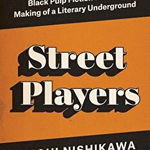 Street Players: Black Pulp Fiction and the Making of a Literary Underground