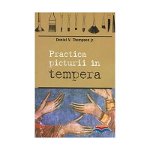 Practica picturii în tempera - Paperback brosat - Daniel V. Thompson - Sophia, 