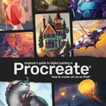 Beginner's Guide to Digital Painting in Procreate: How to Create Art on an Ipad(r) - Publishing 3dtotal, Publishing 3dtotal