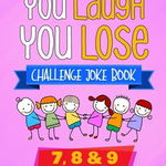 You Laugh You Lose Challenge Joke Book: 7, 8 & 9 Year Old Edition: The LOL Interactive Joke and Riddle Book Contest Game for Boys and Girls Age 7 to 9, Paperback