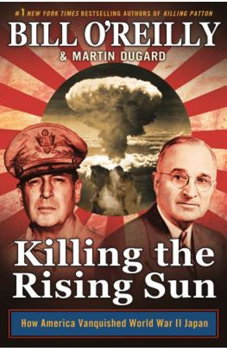 Killing the Rising Sun: How America Vanquished World War II Japan - Bill O'reilly, Bill O'Reilly