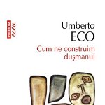 Eseu - Cum ne construim dusmanul - Umberto Eco 630105