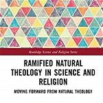 Ramified Natural Theology in Science and Religion. Moving Forward from Natural Theology, Hardback - Rodney Holder