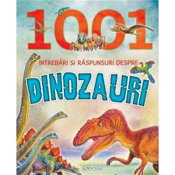 1001 întrebari și răspunsuri despre Dinozauri - Paperback brosat - *** - Girasol, 