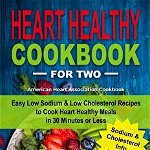 Heart Healthy Cookbook for Two: Easy Low Sodium & Low Cholesterol Recipes to Cook Heart Healthy Meals in 30 Minutes or Less, American Heart Associatio, Paperback - Ann Brown