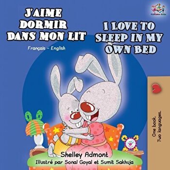 J'aime dormir dans mon lit I Love to Sleep in My Own Bed: French English Bilingual Book