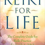 Reiki for Life (Updated Edition): The Complete Guide to Reiki Practice for Levels 1, 2 & 3