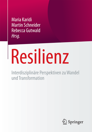 Resilienz : Interdisziplinäre Perspektiven zu Wandel und Transformation