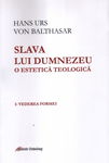 Slava lui Dumnezeu. O estetica teologica. Vol.1