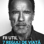 Fii util. 7 reguli de viata - Arnold Schwarzenegger, Arnold Schwarzenegger