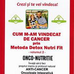 Cum m-am vindecat de cancer prin Metoda Detox Nutri Fit. Volumul 2