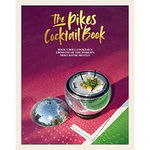 The Pikes Cocktail Book: Rock 'n' roll cocktails from one of the world's most iconic hotels