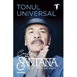 Tonul universal - Paperback brosat - Ashley Kahn, Carlos Santana, Hall Miller - Nemira, 