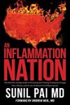 An Inflammation Nation: The Definitive 10-Step Guide to Preventing and Treating All Diseases Through Diet, Lifestyle, and the Use of Natural A, Paperback - Sunil Pai MD