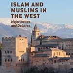 Islam and Muslims in the West: Major Issues and Debates (New Directions in Islam)