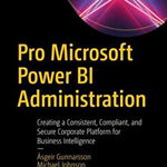 Pro Microsoft Power BI Administration: Creating a Consistent, Compliant, and Secure Corporate Platform for Business Intelligence