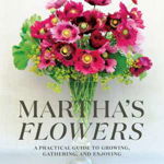 Martha's Flowers: A Practical Guide to Growing