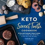 Keto Sweet Tooth Cookbook: 80 Low-Carb Ketogenic Dessert Recipes for Cakes