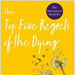 Top Five Regrets of the Dying. A Life Transformed by the Dearly Departing, Paperback - Bronnie Ware