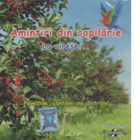 Amintiri din copilarie. La cirese (Povestim, cantam, ne distram vol. 5), 