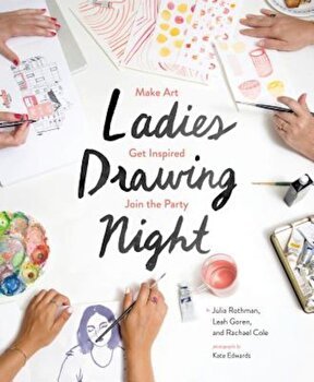Ladies Drawing Night: Make Art, Get Inspired, Join the Party, Paperback - Julia Rothman