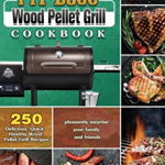 The Ultimate Pit Boss Wood Pellet Grill Cookbook: 250 Delicious