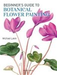 Beginner's Guide to Botanical Flower Painting, Paperback - Michael Lakin