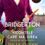 Bridgerton. Vicontele care ma iubea, povestea lui Anthony, vol. 2, Julia Quinn 