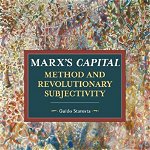 Marx's Capital, Method And Revolutionary Subjectivity (Historical Materialism)