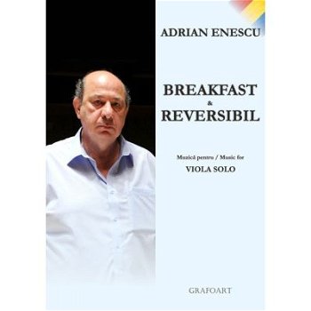 Breakfast and reversibil. Muzica pentru viola solo - Adrian Enescu, Grafoart