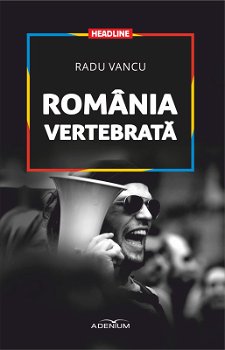România vertebrată - Paperback brosat - Radu Vancu - Adenium, 