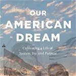 Our American Dream: Cultivating a Life of Success, Joy, and Purpose - Andrew Samuel, Andrew Samuel